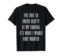 N'hésitez Pas à Vous Habiller en salope Lors de Mes funérailles T-Shirt Graphique avec Valeur