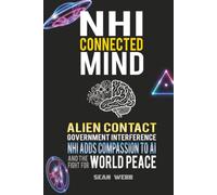 NHI Connected Mind: Alien Contact, Government Interference, NHI Adds Compassion to AI, and the Fight for World Peace