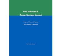 NHS Interview & Career Success Journal: Prepare, Reflect, and Progress with Confidence in Healthcare Interviews