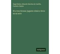 Ni A Tres Tirones: Juguete Cómico-Lírico En Un Acto