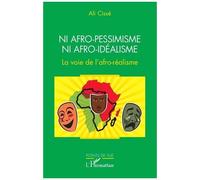 Ni Afro-Pessimisme Ni Afro-Idéalisme - La Voie De L'afro-Réalisme