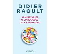 Ni angéliques, ni diaboliques : les antibiotiques - Didier Raoult - Michel Lafon - broché - Guide