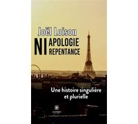 Ni apologie ni repentance Une histoire singulière et plurielle - Joel Loison - Le Lys Bleu - broché - Roman