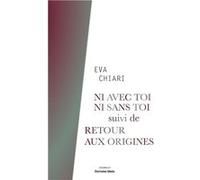 Ni avec toi, ni sans toi suivi de Retour aux origines Chiari Eva (Auteur)