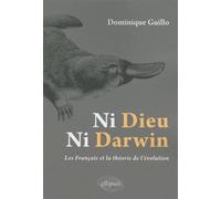 Ni Dieu, ni Darwin - Les Français et la théorie de l'évolution - Dominique Guillo - Ellipses - broché - Etude
