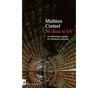 Ni Dieu Ni Ia - Une Philosophie Sceptique De L'intelligence Artificielle