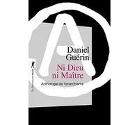 Ni Dieu ni Maître: Anthologie de l'anarchisme