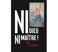 NI dieu ni maître: Arts et Anarchie