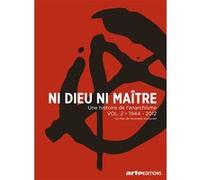 Ni Dieu Ni Maître : Une Histoire De L'anarchisme - Vol. 2 - 1945-2012