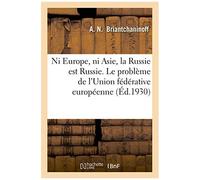 Ni Europe, Ni Asie, La Russie Est Russie. Le Problème De L'union Fédérative Européenne