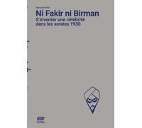 Ni Fakir Ni Birman - S'inventer Une Célébrité Dans Les Années 1930