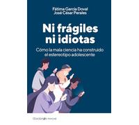 Ni frágiles ni idiotas: Cómo la mala ciencia ha construido el estereotipo adolescente