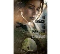 Ni grâce - Ni pardon Pénicaud Joël (Auteur)