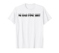 Ni Hao Fine Shit - Jeu de mots drôle multilingue flirty argot meme T-Shirt