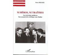 Ni Héros, Ni Traîtres - Les Écrivains Moldaves Face Au Pouvoir Soviétique Sous Staline