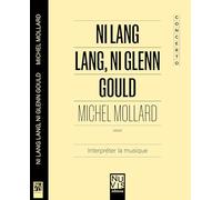 Ni Lang Lang, Ni Glenn Gould : Interpréter la musique