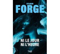 Ni le jour ni l'heure - Sylvain Forge - Fayard - broché - Roman