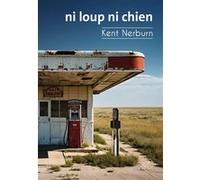 Ni loup ni chien Kent Nerburn (Auteur), Charles Pommel (Traduction), Edmond Baudoin (Illustration), Robert Plant (Préface), Kim Pasche (Avant-propos)