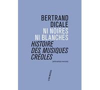 Ni noires ni blanches : histoire des musiques créoles