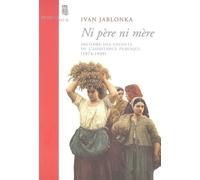 Ni père ni mère. Histoire des enfants de l'Assistance publique (1874-1939) Histoire des enfants de l'Assistance publique, 1874-1939 - Ivan Jablonka - Seuil - broché - Essai