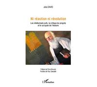 Ni réaction ni révolution Les intellectuels juifs, la critique du progrès et le scrupule de l'histoire - Julia David - L'harmattan - broché - Essai