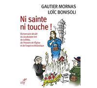 Ni Sainte Ni Touche ! - Dictionnaire Décalé Du Vocabulaire Tiré De La Bible, De L'histoire De L'eglise Et De L'argot Ecclésiastique