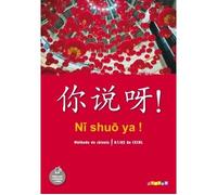 Ni shuo ya ! Chinois A1/A2 - Livre de l'élève