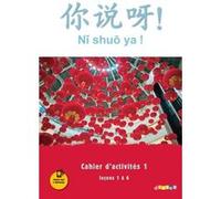 Ni shuo ya ! niv. A1/A2 - Cahier d'activités 1 (leçons 1 à 6) - version papier Isabelle Pillet (Auteur), Claude Lamouroux (Auteur), Arnaud Arslangul (Auteur), Jin Yezhi (Auteur)