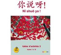 Ni shuo ya ! niv. A1/A2 - Cahier d'activités 2 (leçons 7 à 12) - version papier Isabelle Pillet (Auteur), Claude Lamouroux (Auteur), Arnaud Arslangul (Auteur), Jin Yezhi (Auteur)