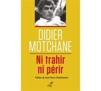 Ni trahir, ni perir Didier Motchane (Auteur), Jean-Pierre Chevènement (Préface)