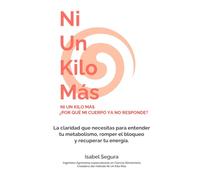 NI UN KILO MÁS: ¿POR QUÉ MI CUERPO YA NO RESPONDE?: La claridad que necesitas para entender tu metabolismo, romper el bloqueo y recuperar tu energía.