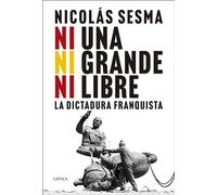 Ni una, ni grande, ni libre: La dictadura franquista