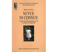 Ni vue, ni connue Approche ethnographique de la culture bourgeoise - Béatrix le Wita - Maison Des Sciences De L'homme - broché - Livre