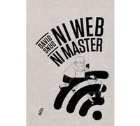 Ni Web ni master David Snug (Auteur), Cédric Biagini (Préface)
