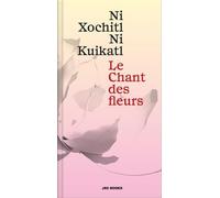 Ni Xochitl Ni Kuikatl: Le Chant des fleurs