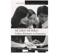 Ni Zao ! Ni Hao ! Niveau Débutant - Cahier D'écriture Et D'exercices