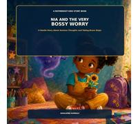 Nia and the Very Bossy Worry: A Gentle Story About Anxious Thoughts and Taking Brave Steps