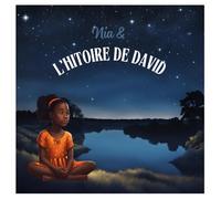 Nia & L'Histoire De David: Un magnifique livre illustré pour enfants sur la foi, le courage et la puissance de Dieu