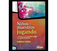 Niã±Os Y Maestros Jugando: Orientaciones Para Enseã±Ar A Jugar En El JardãN De Infantes