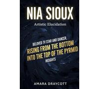 NIA SIOUX Artistic Elucidation: Beloved TV star and Dancer, rising from the BOTTOM into the top OF THE PYRAMID, insights