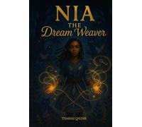 Nia the Dream Weaver: A Middle Grade Fantasy About Courage, Choice, and Believing in Yourself
