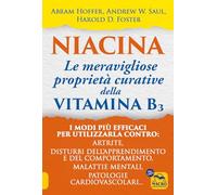 Niacina: le meravigliose proprietà curative della vitamina B3. I modi più efficaci per utilizzarla contro: artrite, disturbi dell'apprendimento e del ... mentali, patologie cardiovascolari...