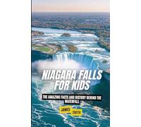 Niagara Falls for Kids: The Amazing Facts and History Behind the Waterfall