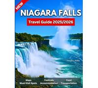 Niagara Falls Travel Guide 2025/2026: A Tour Book To Canada’s Iconic Natural Wonder, Wine Trails, Falls Views, Dining, Festivals, Day Trips and Historic Towns….With Pictures and Maps