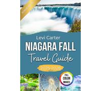 Niagara Falls Travel Guide 2025-2026: Natural Wonders, Scenic Views, Dining, Festivals, Day Trips, and Historic Towns for Family Fun and Adventure