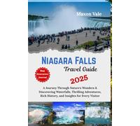 Niagara Falls Travel Guide 2025: A Journey Through Nature's Wonders & Discovering Waterfalls, Thrilling Adventures, Rich History, and Insights for Every Visitor(2025 Updated Travel Handbook Book )
