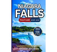 Niagara Falls Travel Guide 2026-2027: The Friendly Companion to Explore USA and Canada Sides, Hidden Gems, Scenic Routes, Itineraries, Insider Tips, Attractions for First-time & Old Travellers