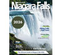 NIAGARA FALLS TRAVEL GUIDE 2026: Explore Nature’s Masterpiece - From Misty Views and Roaring Waters to Scenic Trails, Romantic Escapes, Family Adventures, Day Trips, Hidden Treasures & Local Culture,