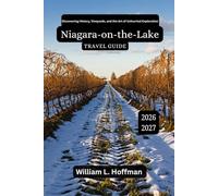 Niagara-on-the-Lake Travel Guide 2026-2027: Discovering History, Vineyards, and the Art of Unhurried Exploration