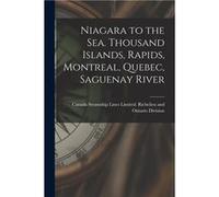 Niagara to the Sea. Thousand Islands Rapids Montreal Quebec Saguenay River - Creative Media Partners LLC - Creative Media Partners LLC - Livre en Anglais Creative Media Partners LLCCreative Media Part